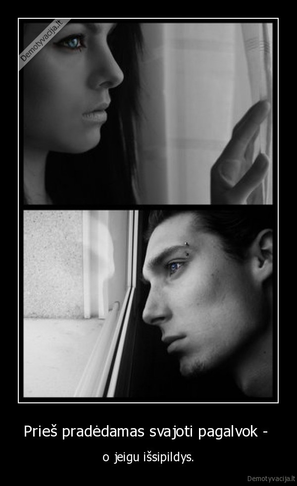 Prieš pradėdamas svajoti pagalvok - 