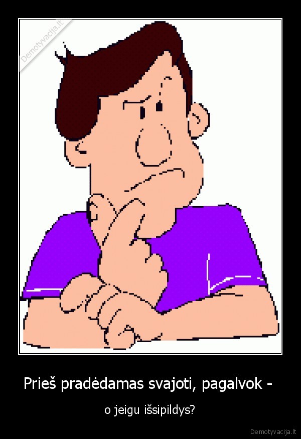 svajoti,issipildys,pagalvoti,pradeti