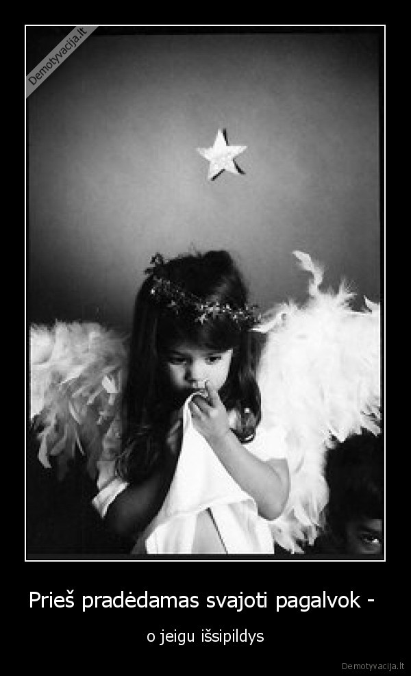 Prieš pradėdamas svajoti pagalvok - 