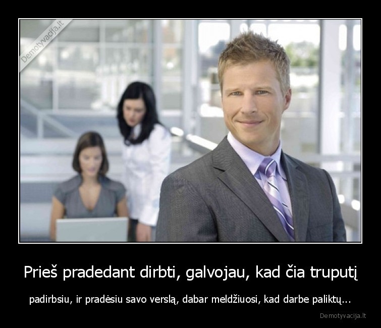 darbas,verslas,palikit,prasau