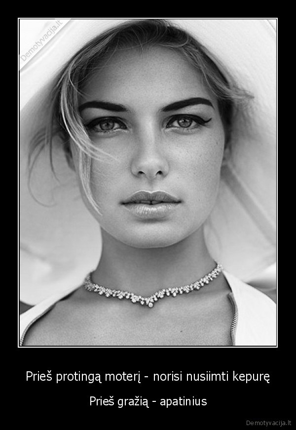 Prieš protingą moterį - norisi nusiimti kepurę