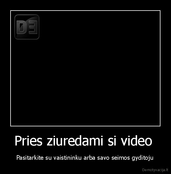 Pries ziuredami si video 