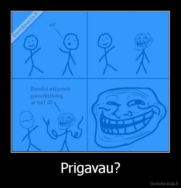 Prigavau?