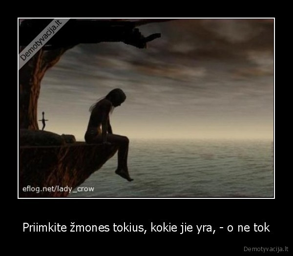 Priimkite žmones tokius, kokie jie yra, - o ne tok