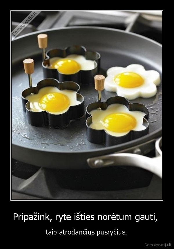 Pripažink, ryte išties norėtum gauti, 