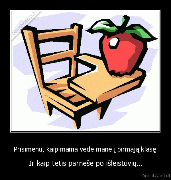 Prisimenu, kaip mama vedė mane į pirmąją klasę.