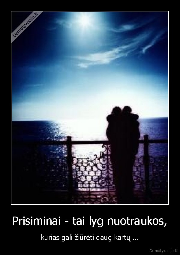 Prisiminai - tai lyg nuotraukos,