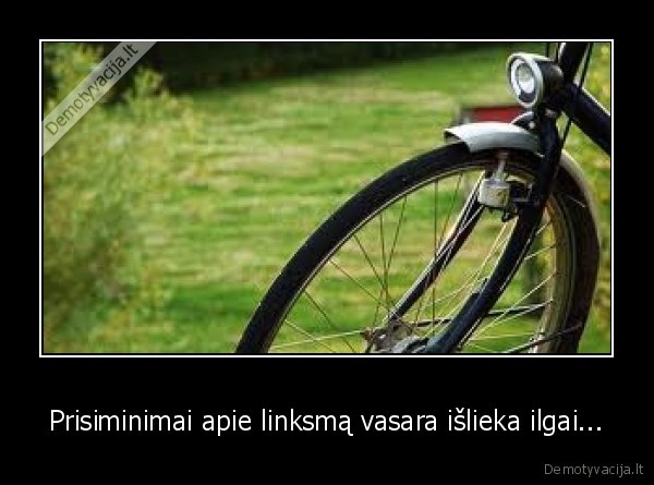 Prisiminimai apie linksmą vasara išlieka ilgai...