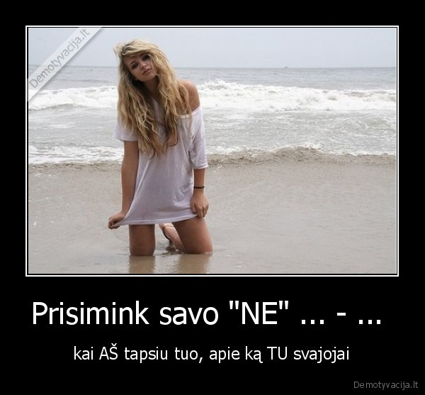 Prisimink savo &quot;NE&quot; ... - ... 