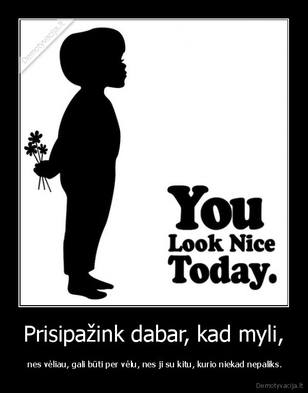 Prisipažink dabar, kad myli,