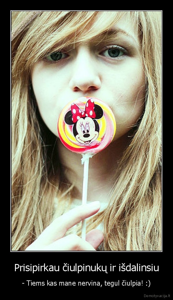 Prisipirkau čiulpinukų ir išdalinsiu