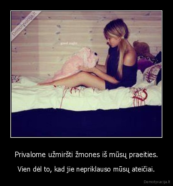 Privalome užmiršti žmones iš mūsų praeities.