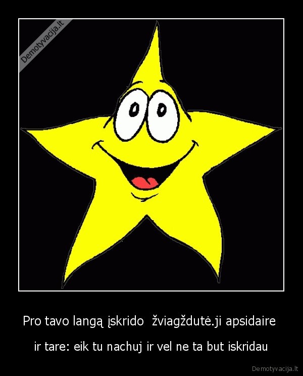 Pro tavo langą įskrido  žviagždutė.ji apsidaire 