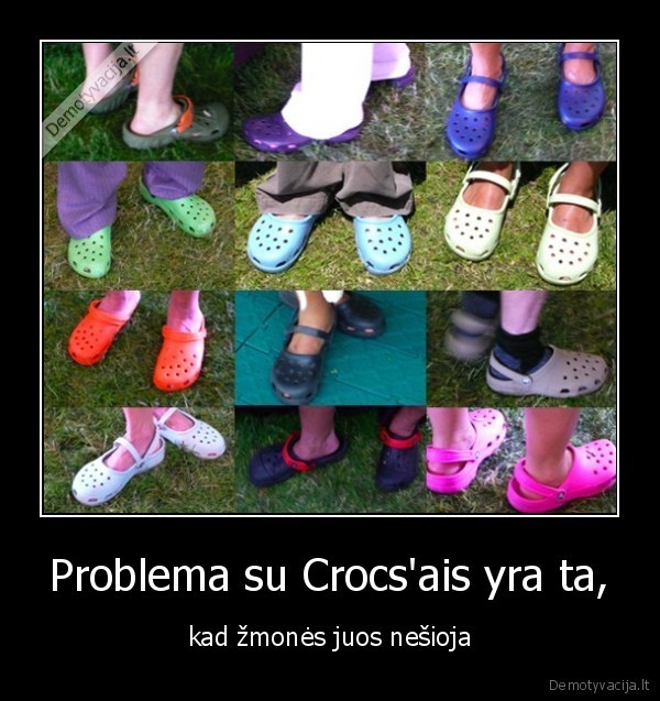 Problema su Crocs'ais yra ta,