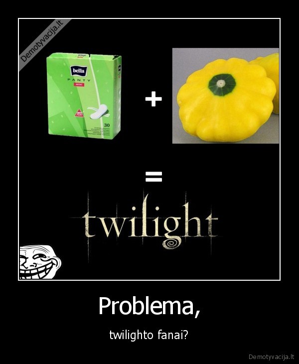 bella,iklotai,patisonas,darzove,twilight,trollface,u, mad,u, jelly, truetwil