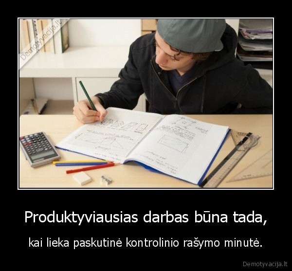 Produktyviausias darbas būna tada,