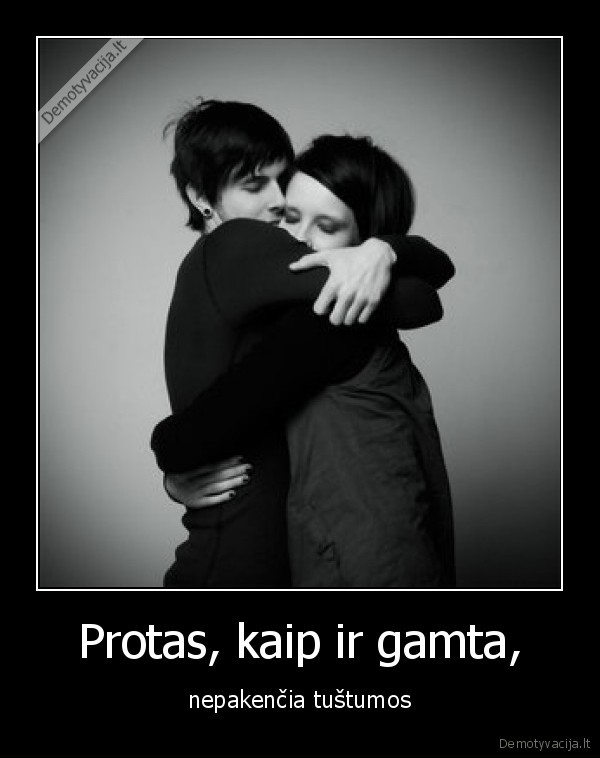 Protas, kaip ir gamta,