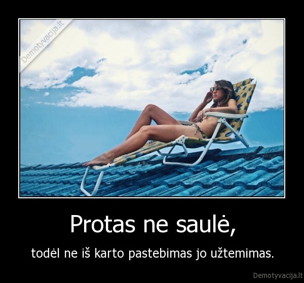 Protas ne saulė,