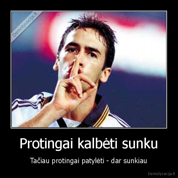 Protingai kalbėti sunku