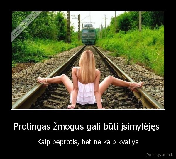 Protingas žmogus gali būti įsimylėjęs 