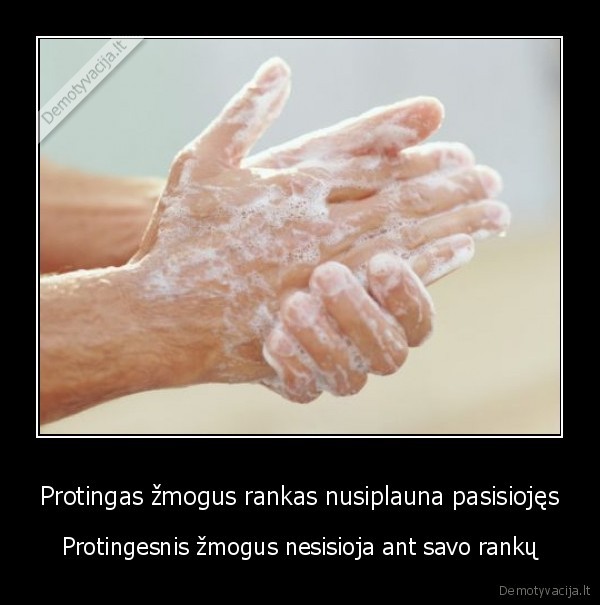 Protingas žmogus rankas nusiplauna pasisiojęs