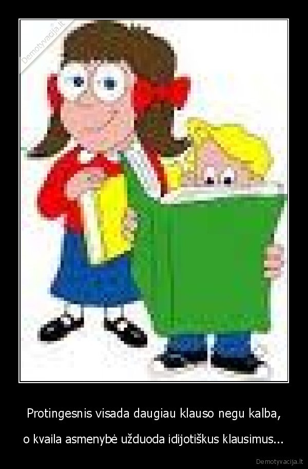 Protingesnis visada daugiau klauso negu kalba,