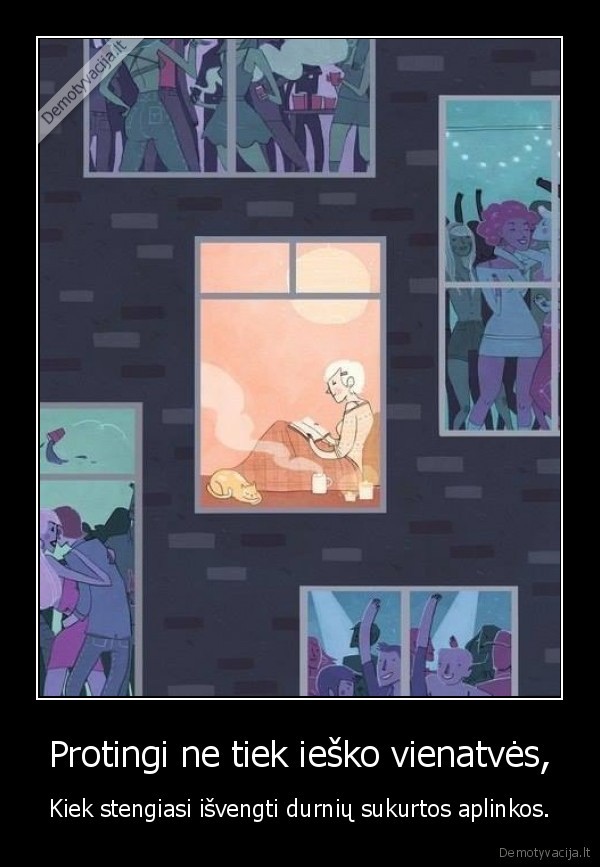 Protingi ne tiek ieško vienatvės,