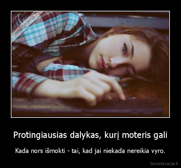 Protingiausias dalykas, kurį moteris gali