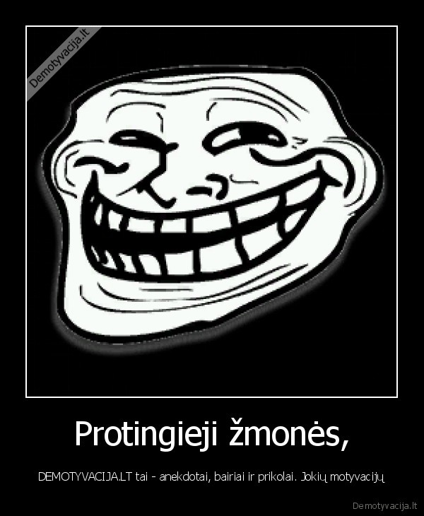 kibirai,blet,supraskit, nereik, cia, nei, motyvuot,nei, demotyvuot