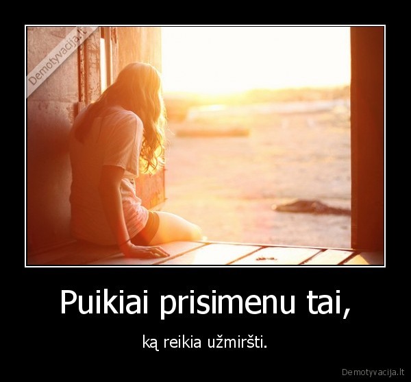Puikiai prisimenu tai,