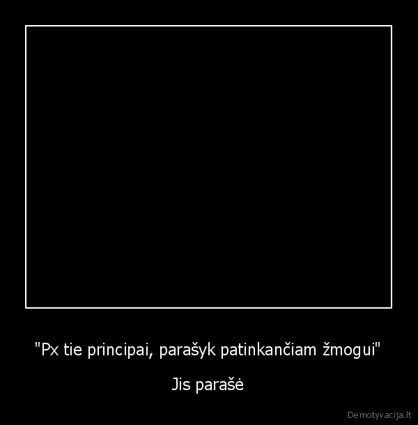 "Px tie principai, parašyk patinkančiam žmogui"