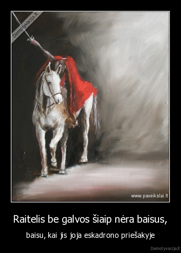 Raitelis be galvos šiaip nėra baisus,