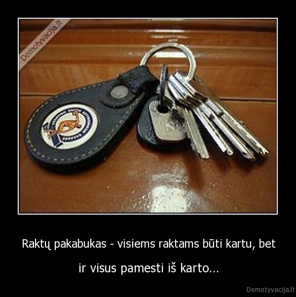 Raktų pakabukas - visiems raktams būti kartu, bet