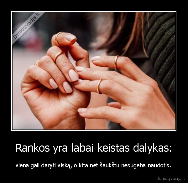 rankos,keistas, dalykas,viska, daro,kita, nieko