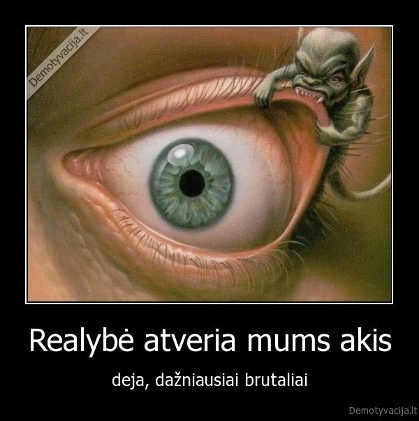 Realybė atveria mums akis