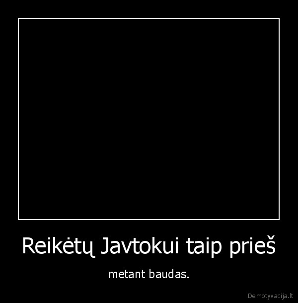 Reikėtų Javtokui taip prieš