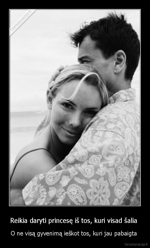 Reikia daryti princesę iš tos, kuri visad šalia 