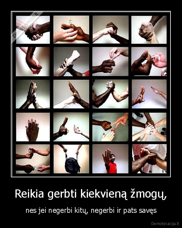 Reikia gerbti kiekvieną žmogų,
