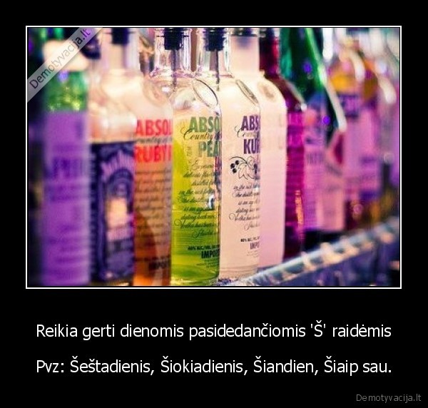 Reikia gerti dienomis pasidedančiomis 'Š' raidėmis