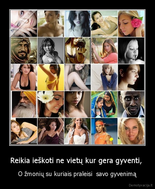 Reikia ieškoti ne vietų kur gera gyventi, 