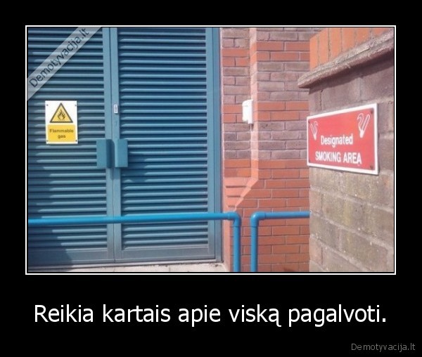 Reikia kartais apie viską pagalvoti.