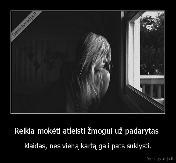 Reikia mokėti atleisti žmogui už padarytas 