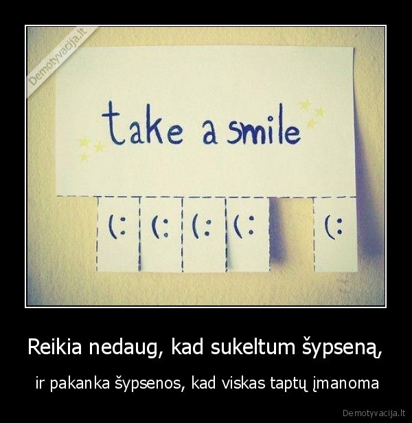 Reikia nedaug, kad sukeltum šypseną,