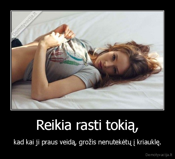 Reikia rasti tokią,