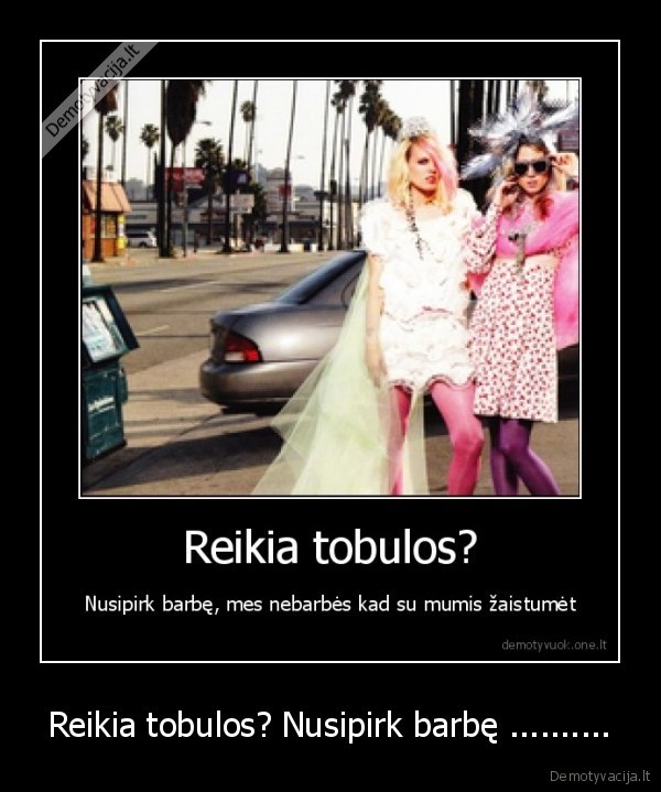 Reikia tobulos? Nusipirk barbę ..........