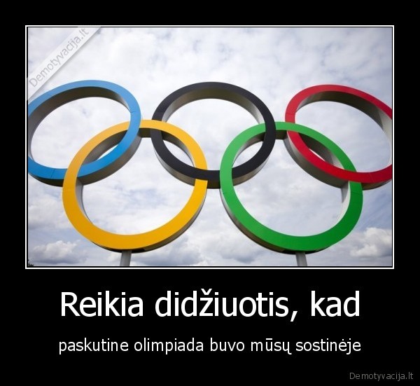 Reikia didžiuotis, kad