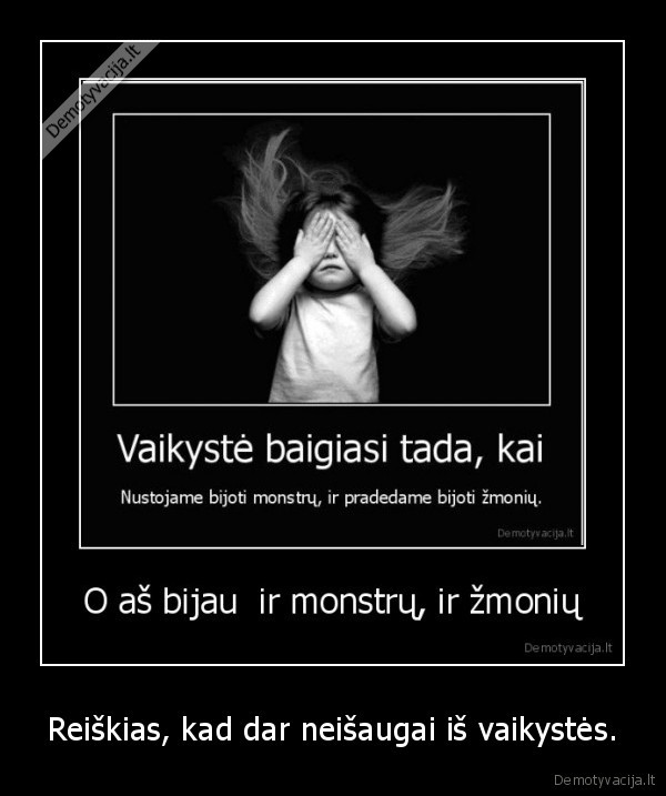 Reiškias, kad dar neišaugai iš vaikystės.