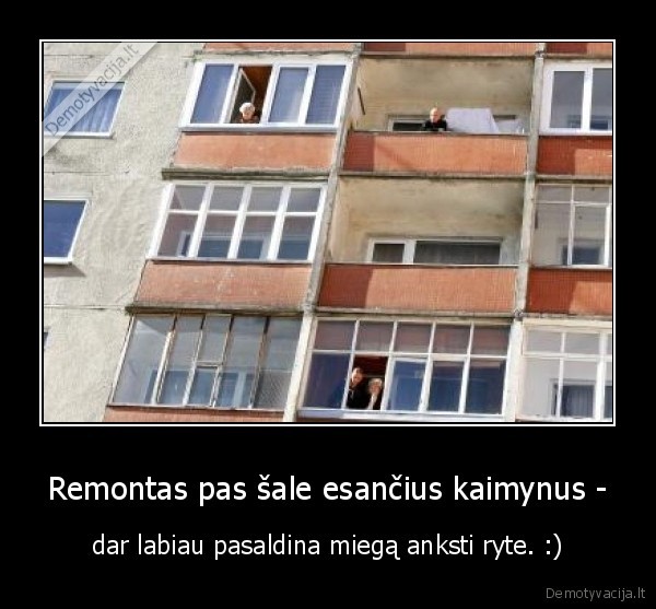 kaimynai,remontai,trugdymas