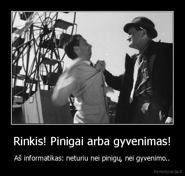 Rinkis! Pinigai arba gyvenimas!
