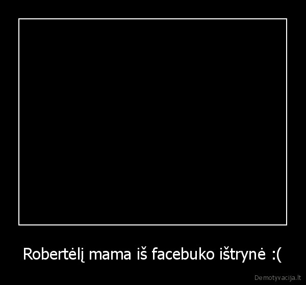 Robertėlį mama iš facebuko ištrynė :(
